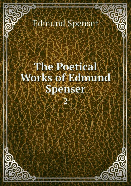 Обложка книги The Poetical Works of Edmund Spenser. 2, Spenser Edmund