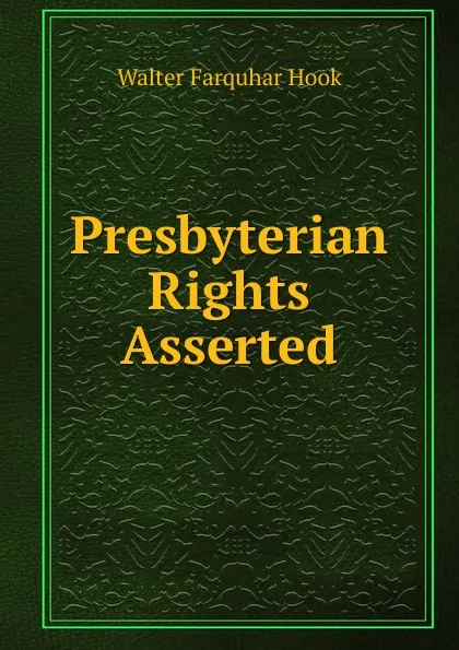 Обложка книги Presbyterian Rights Asserted, Hook Walter Farquhar