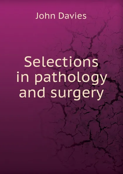 Обложка книги Selections in pathology and surgery, John Davies