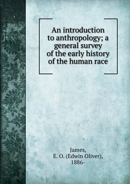 Обложка книги An introduction to anthropology; a general survey of the early history of the human race, Edwin Oliver James