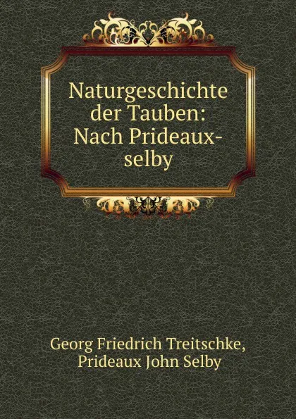 Обложка книги Naturgeschichte der Tauben: Nach Prideaux-selby., Georg Friedrich Treitschke