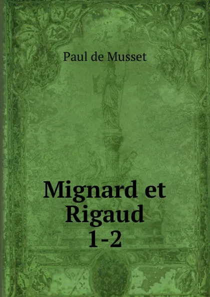 Обложка книги Mignard et Rigaud. 1-2, Paul de Musset