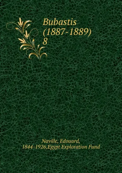 Обложка книги Bubastis (1887-1889). 8, Edouard Naville