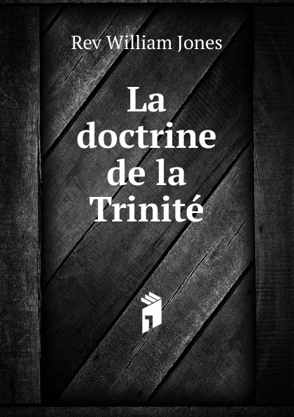 Обложка книги La doctrine de la Trinite, William Jones