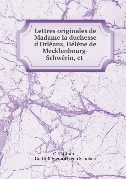 Обложка книги Lettres originales de Madame la duchesse d.Orleans, Helene de Mecklenbourg-Schwerin, et ., C.F. Girard