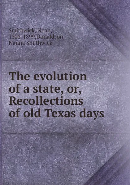 Обложка книги The evolution of a state, or, Recollections of old Texas days, Noah Smithwick