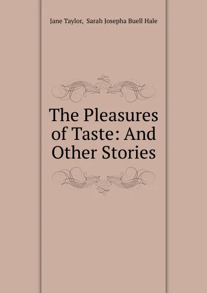 Обложка книги The Pleasures of Taste: And Other Stories, Jane Taylor