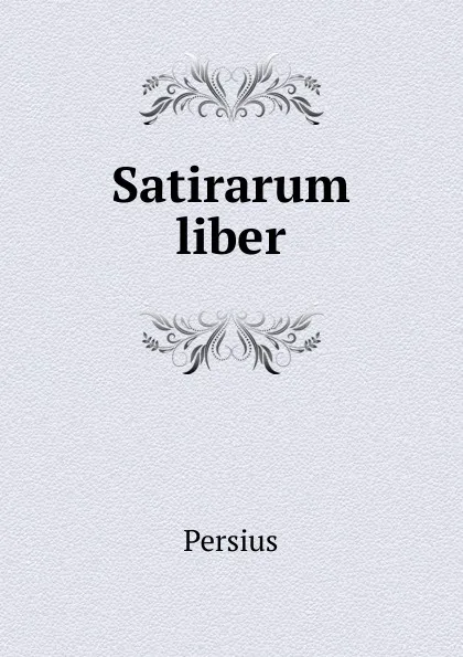 Обложка книги Satirarum liber, Persius