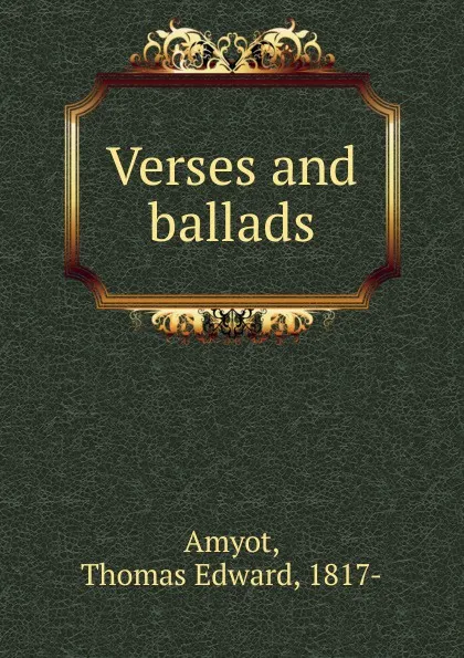 Обложка книги Verses and ballads, Thomas Edward Amyot