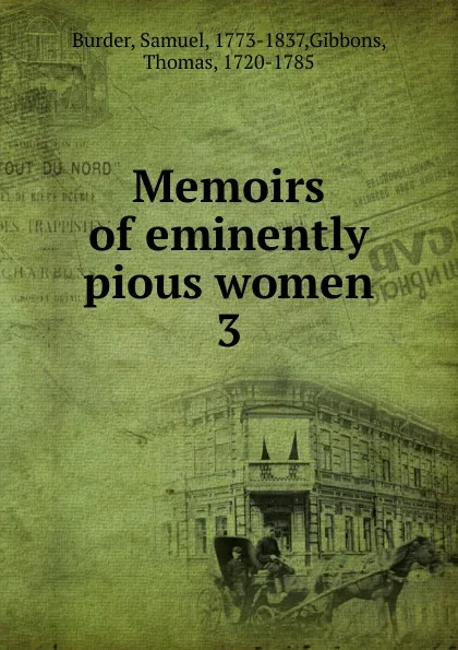 Обложка книги Memoirs of eminently pious women. 3, Samuel Burder