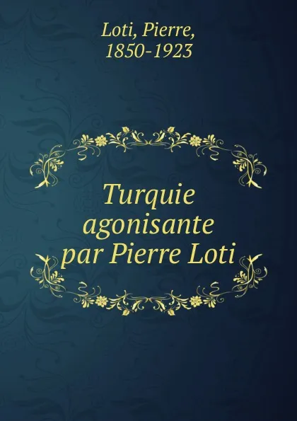 Обложка книги Turquie agonisante par Pierre Loti, Pierre Loti