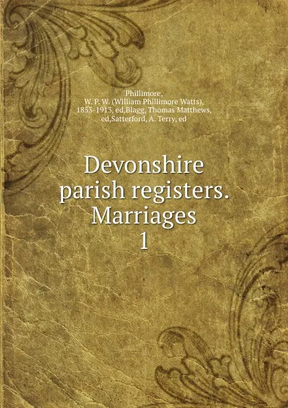 Обложка книги Devonshire parish registers. Marriages. 1, William Phillimore Watts Phillimore