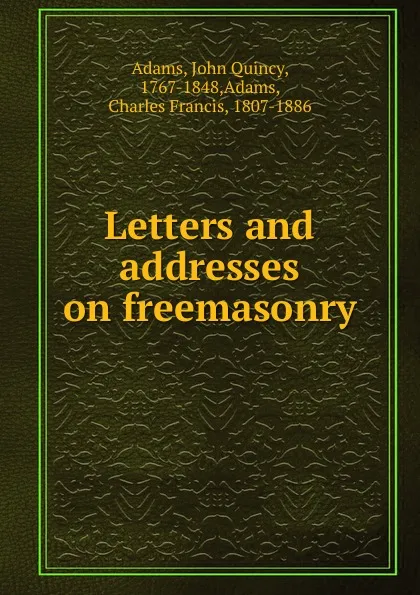 Обложка книги Letters and addresses on freemasonry, Adams John Quincy