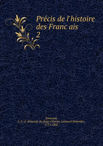 Обложка книги Precis de l.histoire des Francais. 2, J. C. L. Simonde de Sismondi