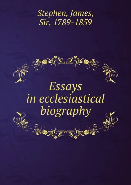 Обложка книги Essays in ecclesiastical biography, James Stephen