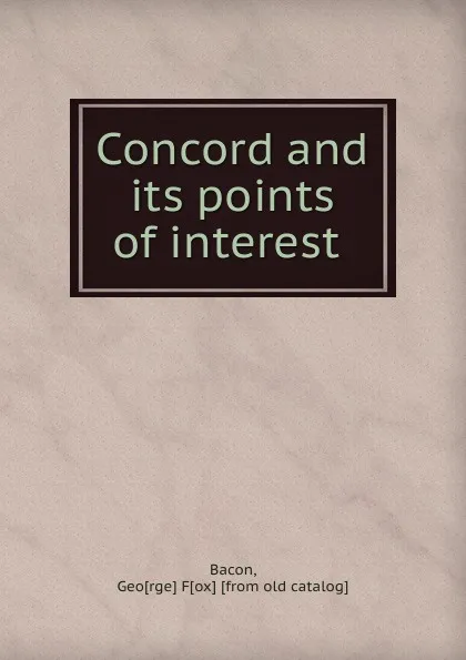 Обложка книги Concord and its points of interest, George Fox Bacon