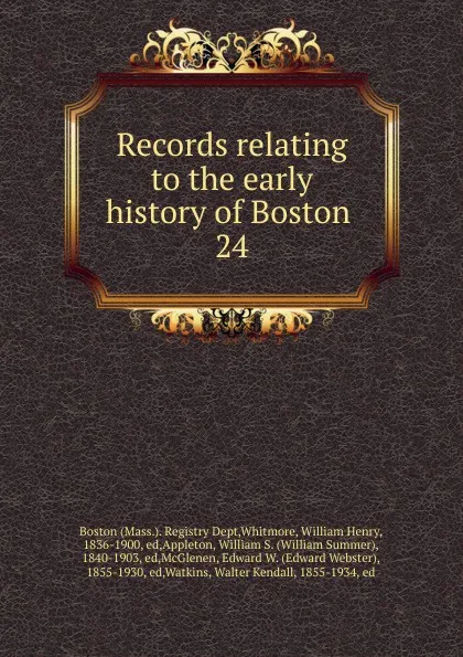 Обложка книги Records relating to the early history of Boston . 24, William Henry Whitmore