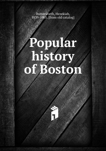 Обложка книги Popular history of Boston, Hezekiah Butterworth