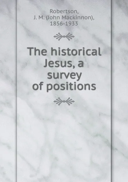 Обложка книги The historical Jesus, a survey of positions, J. M. Robertson