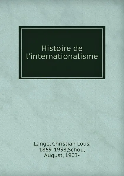 Обложка книги Histoire de l.internationalisme, Christian Lous Lange