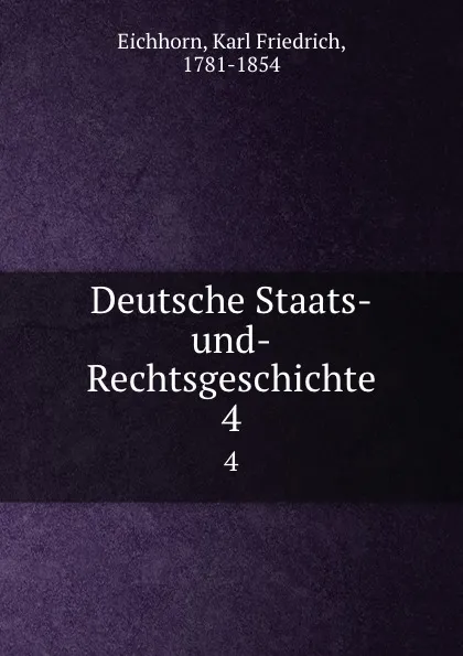 Обложка книги Deutsche Staats-und-Rechtsgeschichte. 4, Karl Friedrich Eichhorn