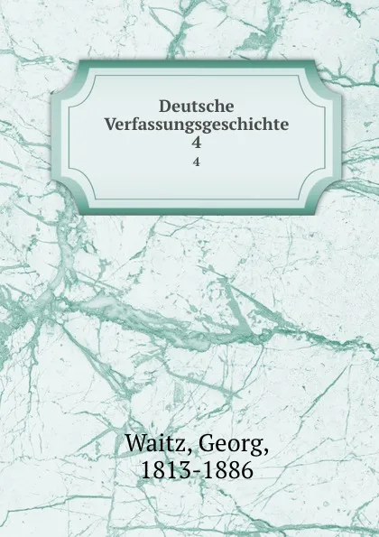 Обложка книги Deutsche Verfassungsgeschichte. 4, Georg Waitz
