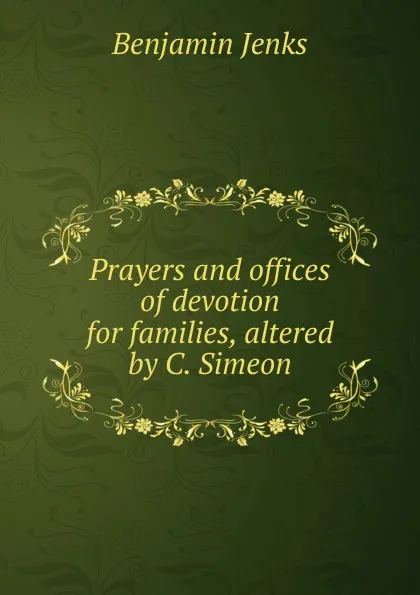 Обложка книги Prayers and offices of devotion for families, altered by C. Simeon, Benjamin Jenks