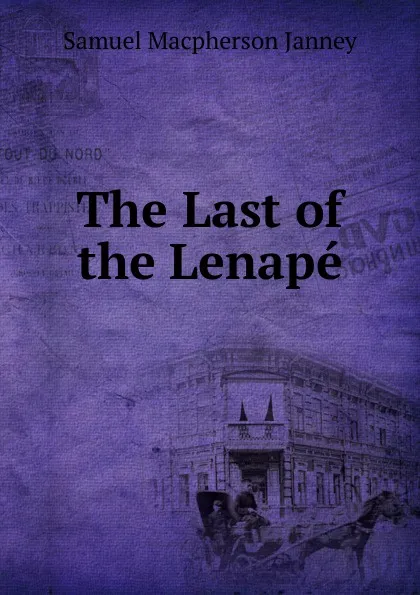 Обложка книги The Last of the Lenape, Samuel Macpherson Janney