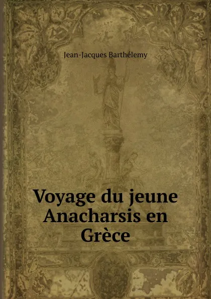 Обложка книги Voyage du jeune Anacharsis en Grece, Jean-Jacques Barthélemy