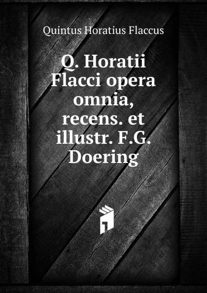 Обложка книги Q. Horatii Flacci opera omnia, recens. et illustr. F.G. Doering, Flaccus Quintus Horatius