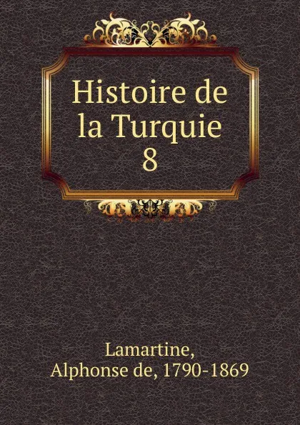 Обложка книги Histoire de la Turquie. 8, Lamartine Alphonse de