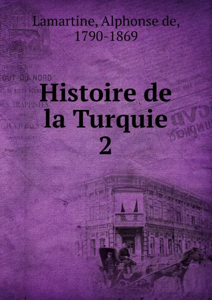 Обложка книги Histoire de la Turquie. 2, Lamartine Alphonse de