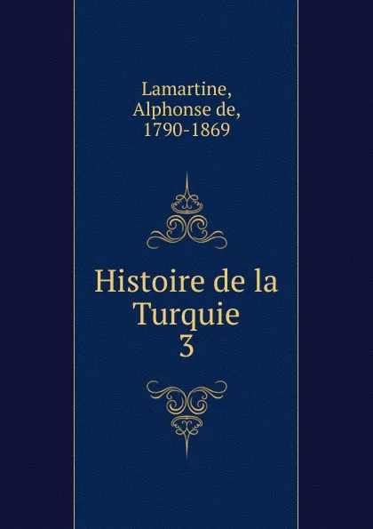 Обложка книги Histoire de la Turquie. 3, Lamartine Alphonse de