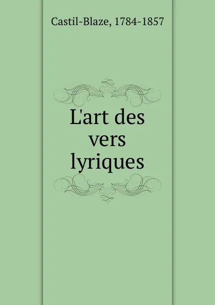 Обложка книги L.art des vers lyriques, Castil-Blaze