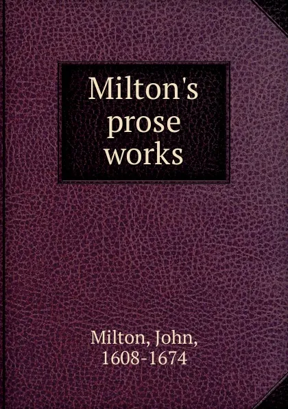 Обложка книги Milton.s prose works, Milton John