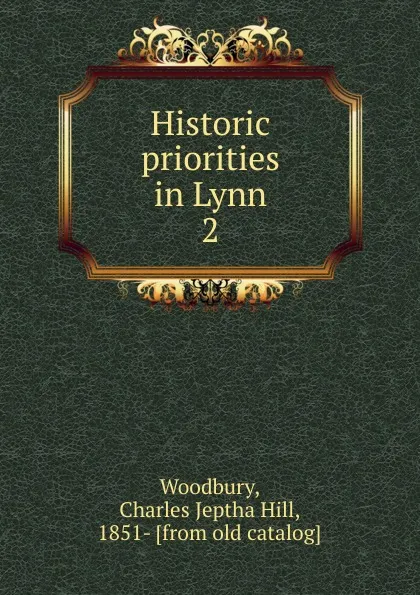 Обложка книги Historic priorities in Lynn. 2, Charles Jeptha Hill Woodbury