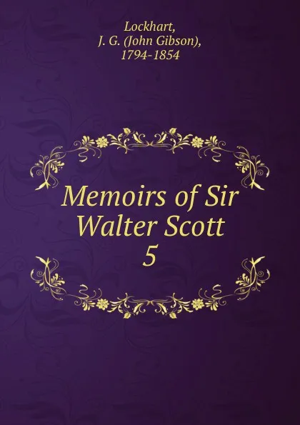 Обложка книги Memoirs of Sir Walter Scott. 5, J. G. Lockhart