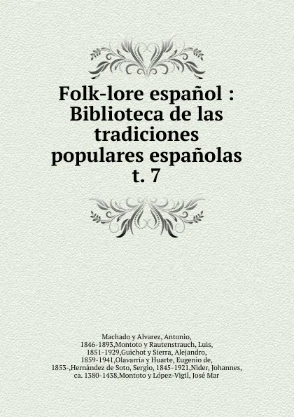 Обложка книги Folk-lore espanol : Biblioteca de las tradiciones populares espanolas. t. 7, Antonio Machado y Alvarez