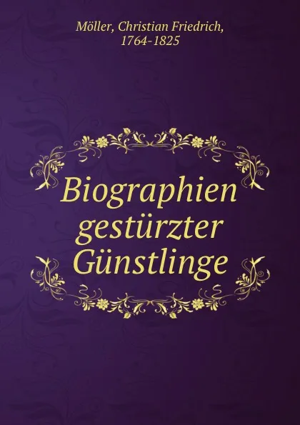 Обложка книги Biographien gesturzter Gunstlinge, Christian Friedrich Möller