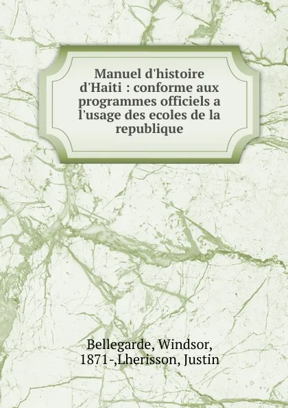 Обложка книги Manuel d.histoire d.Haiti : conforme aux programmes officiels a l.usage des ecoles de la republique, Windsor Bellegarde