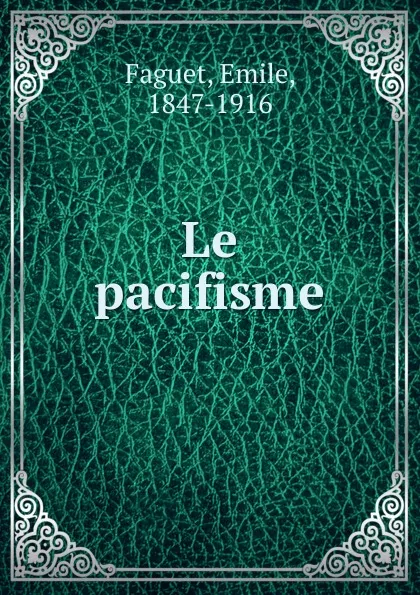 Обложка книги Le pacifisme, Emile Faguet