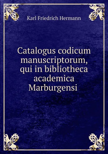 Обложка книги Catalogus codicum manuscriptorum, qui in bibliotheca academica Marburgensi ., Hermann Karl Friedrich