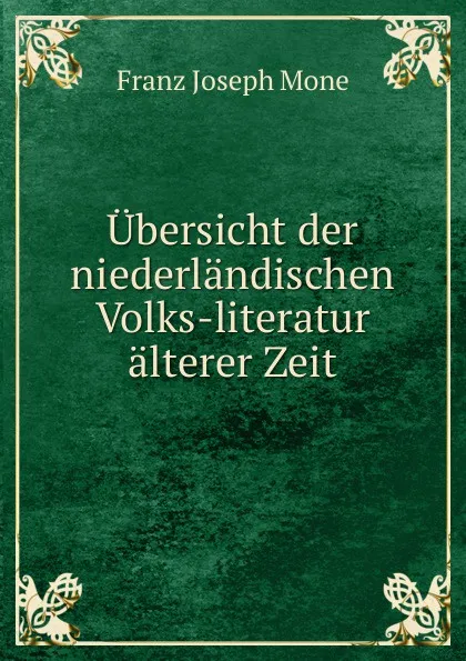 Обложка книги Ubersicht der niederlandischen Volks-literatur alterer Zeit, Franz Joseph Mone