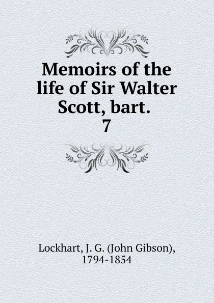 Обложка книги Memoirs of the life of Sir Walter Scott, bart. . 7, J. G. Lockhart