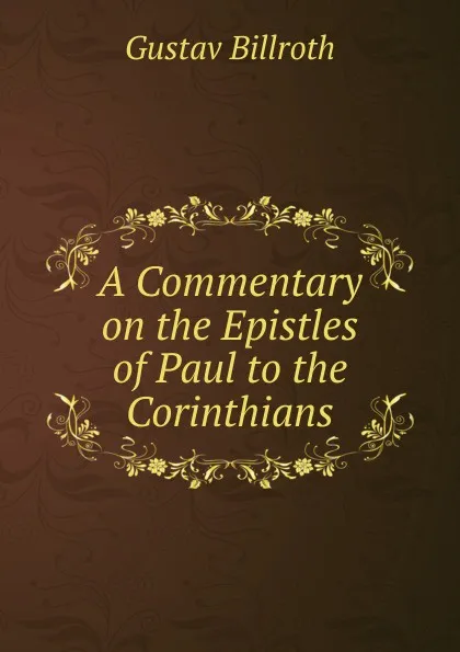 Обложка книги A Commentary on the Epistles of Paul to the Corinthians, Gustav Billroth