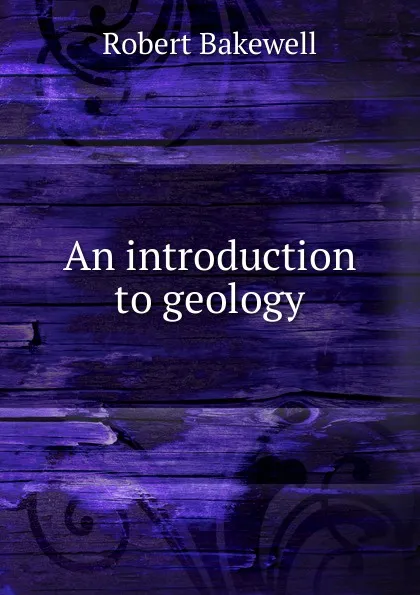 Обложка книги An introduction to geology, Robert Bakewell