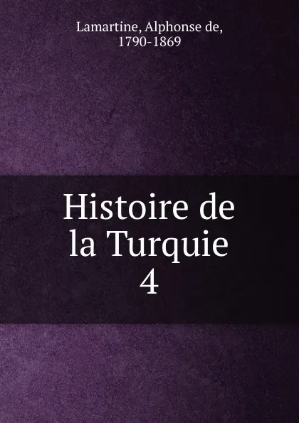 Обложка книги Histoire de la Turquie. 4, Lamartine Alphonse de