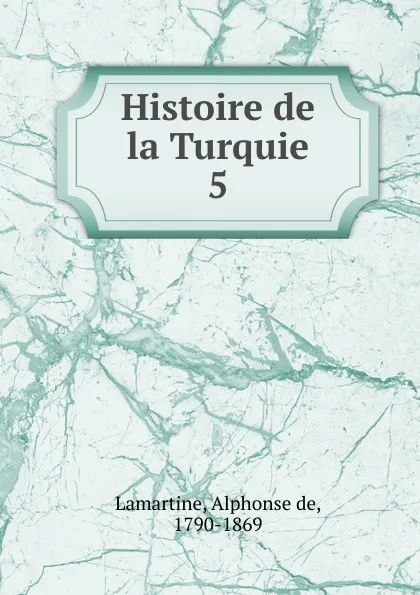 Обложка книги Histoire de la Turquie. 5, Lamartine Alphonse de