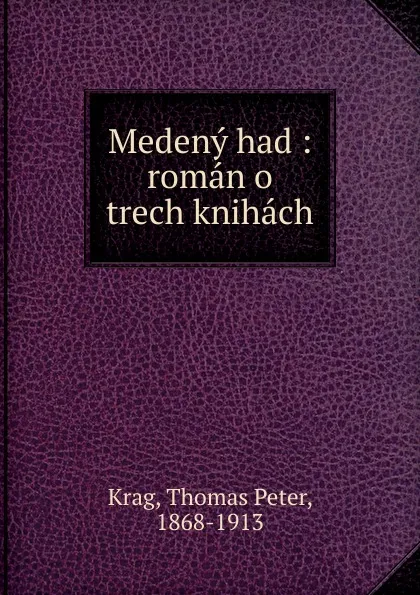 Обложка книги Medeny had : roman o trech knihach, Thomas Peter Krag