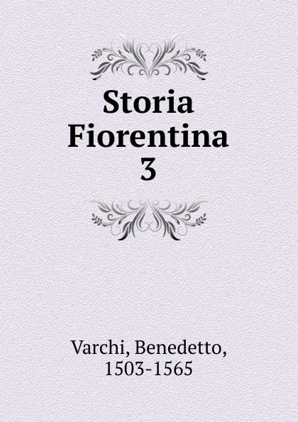 Обложка книги Storia Fiorentina. 3, Benedetto Varchi